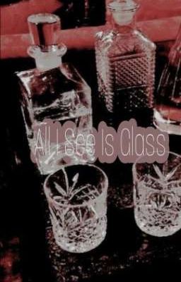 All I See Is Glass ꒰🍷꒱