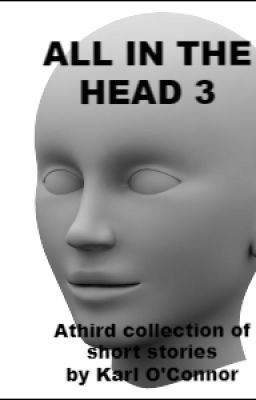 ALL IN THE HEAD 3 - A COLLECTION OF SHORT STORIES