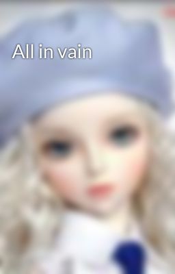 All in vain