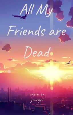 All My Friends are Dead [Weak Hero]