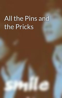 All the Pins and the Pricks