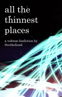 all the thinnest places - a voltron fanfiction