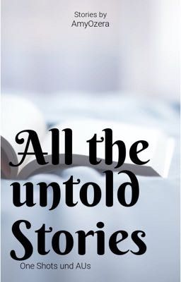 All the untold stories; Alle unerzählten Geschichten.