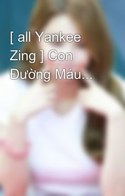 [ all Yankee Zing ] Con Đường Máu...