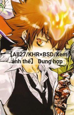 【All27/KHR×BSD/Xem ảnh thể】 Dung hợp