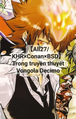 【All27/KHR×Conan×BSD】 Trong truyền thuyết Vongola Decimo