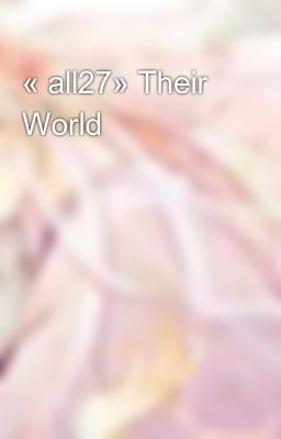« all27» Their World