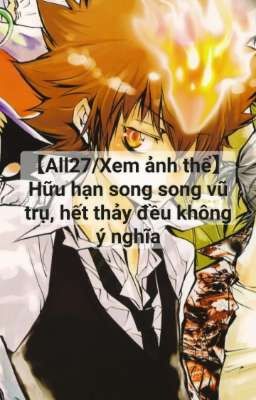 【All27/Xem ảnh thể】 Hữu hạn song song vũ trụ, hết thảy đều không ý nghĩa