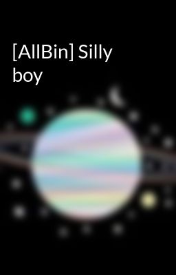[AllBin] Silly boy