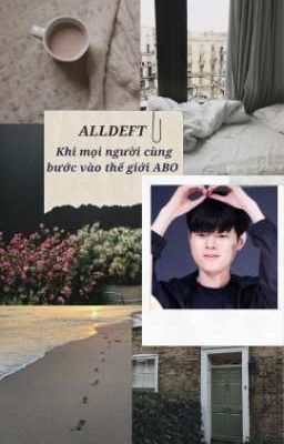 ALLDEFT || Khi mọi người cùng bước vào thế giới ABO 