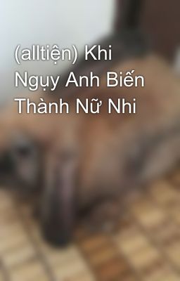 (alltiện) Khi Ngụy Anh Biến Thành Nữ Nhi