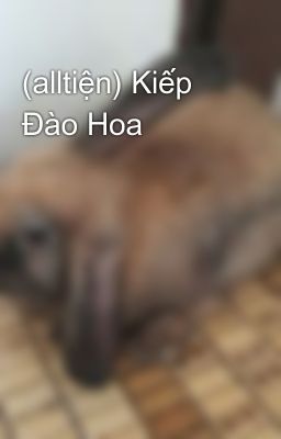 (alltiện) Kiếp Đào Hoa