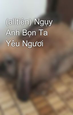 (alltiện) Ngụy Anh Bọn Ta Yêu Ngươi