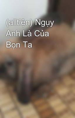 (alltiện) Ngụy Anh Là Của Bọn Ta