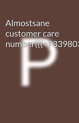 Almostsane customer care number(((+9339803022///