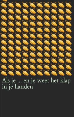 Als je ... en je weet het klap in je handen