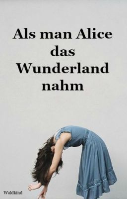 Als man Alice das Wunderland nahm