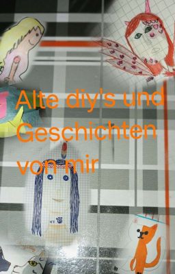 Alte diy's und Geschichten von mir