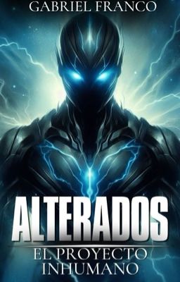 ALTERADOS: El Proyecto Inhumano