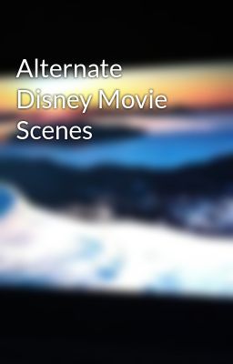 Alternate Disney Movie Scenes