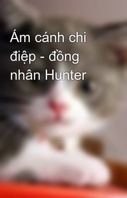 Ám cánh chi điệp - đồng nhân Hunter