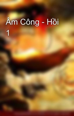 Âm Công - Hồi 1