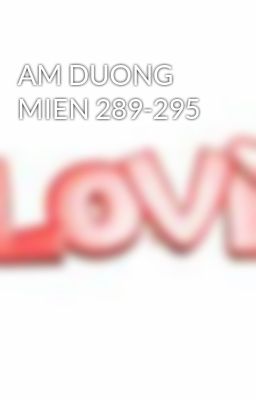 AM DUONG MIEN 289-295