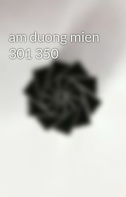 am duong mien 301 350