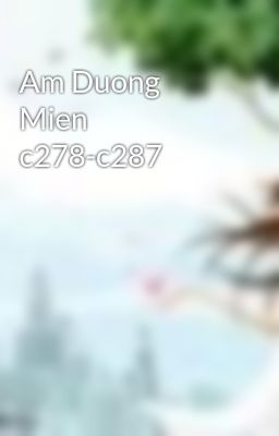 Am Duong Mien c278-c287