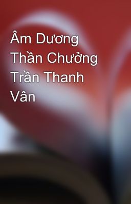 Âm Dương Thần Chưởng Trần Thanh Vân