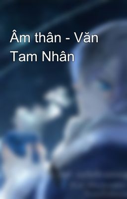 Âm thân - Văn Tam Nhân