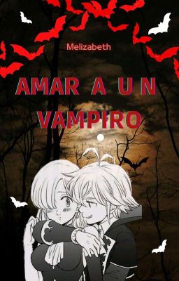 Amar a un Vampiro ||• Melizabeth •|| [reescribiendo]