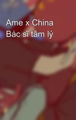 Ame x China Bác sĩ tâm lý