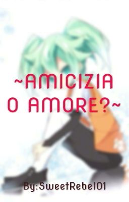 ~Amicizia o amore?~