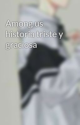 Among us historia triste y graciosa