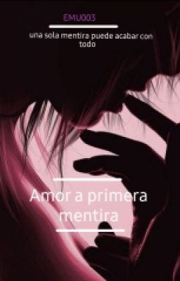 Amor a primera mentira [Finalizada]