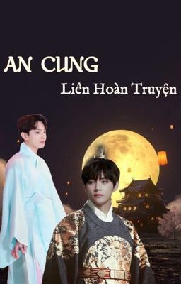 An Cung Liên Hoàn Truyện [Vkook]