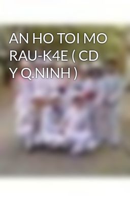 AN HO TOI MO RAU-K4E ( CD Y Q.NINH )