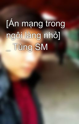 [Án mạng trong ngôi làng nhỏ] _ Tùng SM