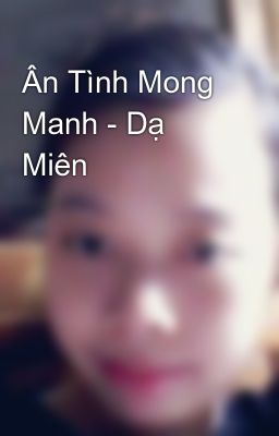 Ân Tình Mong Manh - Dạ Miên