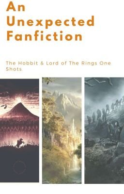 An Unexpected Fanfiction: The Hobbit & LOTR One Shots