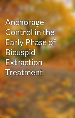 Anchorage Control in the Early Phase of Bicuspid Extraction Treatment