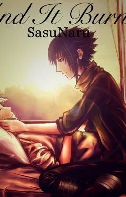 And It Burns - SasuNaru