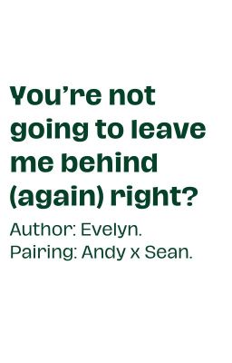 Andy x Sean; You're not going to leave me behind (𝙖𝙜𝙖𝙞𝙣) right?