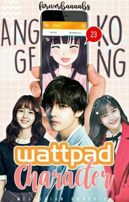 Ang Girlfriend Kong Wattpad Character (ON-GOING)