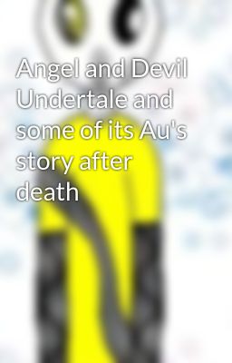 Angel and Devil Undertale and some of its Au's story after death