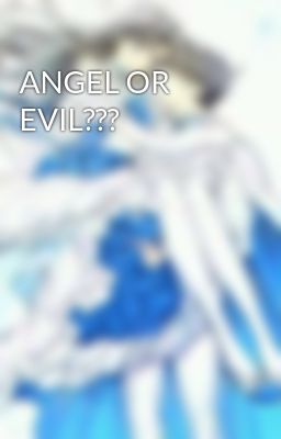 ANGEL OR EVIL???