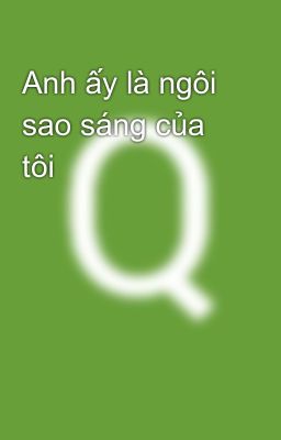 Anh ấy là ngôi sao sáng của tôi