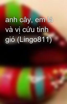 anh cây, em lá và vị cứu tinh gió (Lingo811)