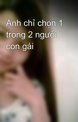 Anh chỉ chọn 1 trong 2 người con gái